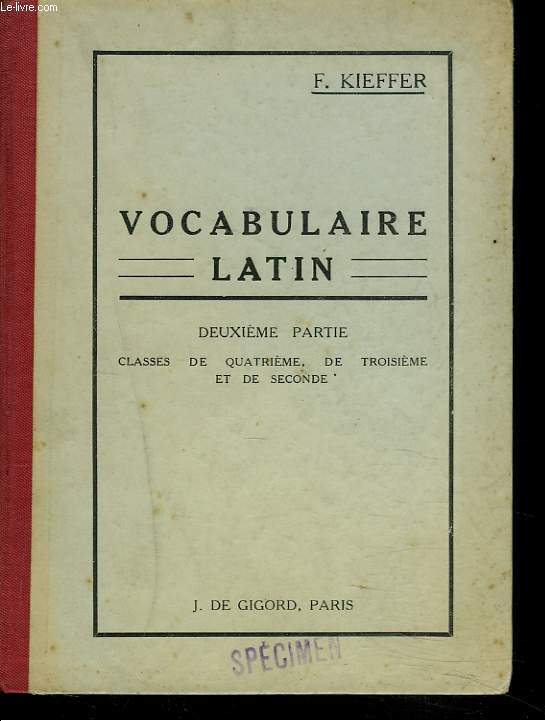 VOCABULAIRE LATIN. SIX MILLE MOTS LATINS EN CINQ ANNEES. 2e PARTIE. CLASSE DE QUATRIEME, DE TROISIEME ET DE SECONDE.