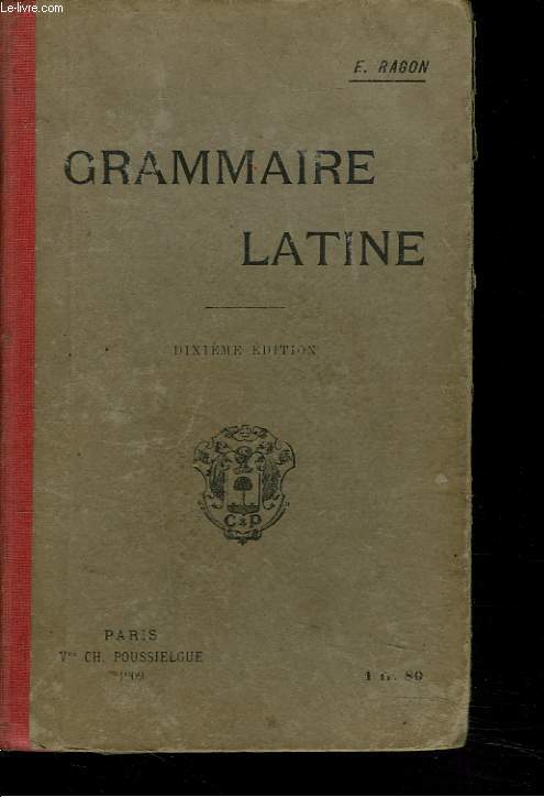 GRAMMAIRE LATINE A L'USAGE DES CLASSES. 10e EDITION.