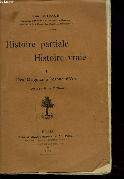 HISTOIRE PARTIALE, HISTOIRE VRAIE. TOME I. Des origines  Jeanne d'Arc.