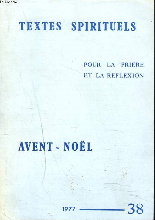 TEXTES SPIRITUELS POUR LA PRIERE ET LA REFLEXION N 38, 1977. AVENT-NOL.