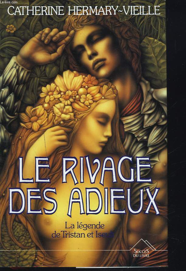 LE RIVAGE DES ADIEUX. LA LEGENDE DE TRISTAN ET ISEULT.