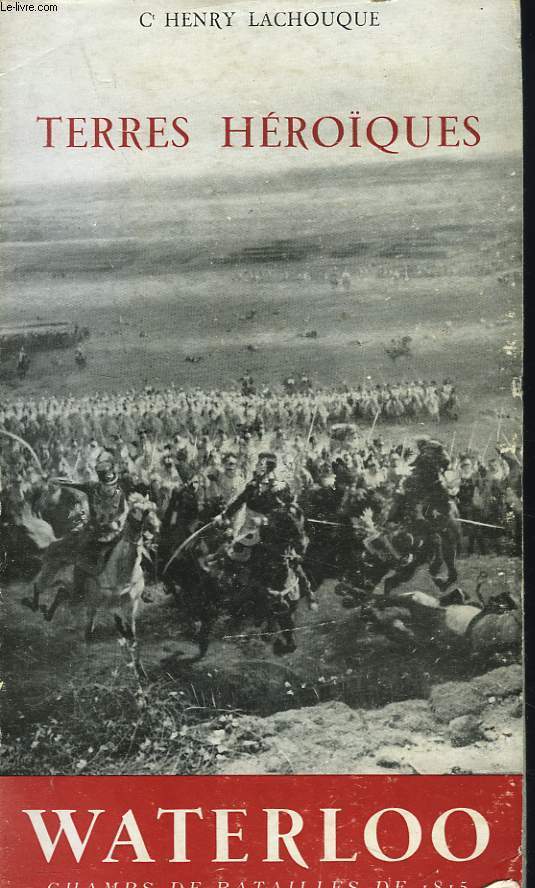 TERRES HEROQUES. WATERLOO. CHAMPS DE BATAILLE DE 1815.