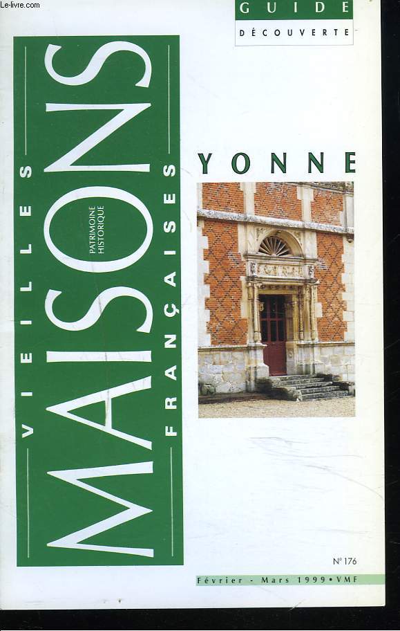 VIEILLES MAISONS FRANCAISES, PATRIMOINE HISTORIQUE. GUIDE DECOUVERTE N176, FEVRIER-MARS 1999. YONNE.
