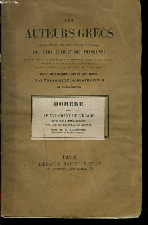 LE XVIe CHANT DE L'ILIADE. LES AUTEURS GRECS EXPLIQUES D'APRES UNE METHODE NOUVELLE PAR DEUX TRADUCTIONS FRANCAISE...