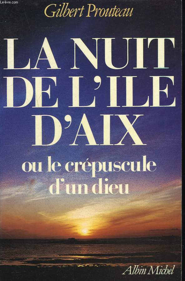 LA NUIT DE L'ILE D'AIX ou LE CREPUSCULE D'UN DIEU.