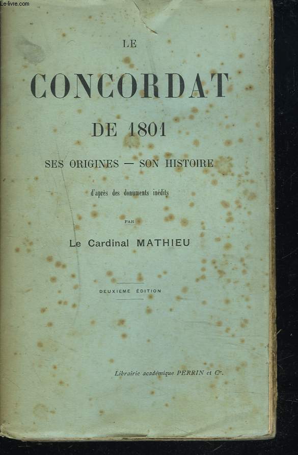 LE CONCORDAT DE 1801. SES ORIGINES. SON HISTOIRE. 2e EDITION.