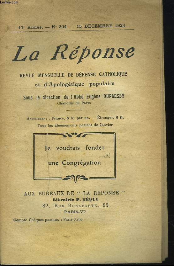 LA REPONSE. REVUE MENSUELLE D'APOLOGETIQUE POPULAIRE. N205, LE 15 DECEMBRE 1924. JE VOUDRAIS FONDER UNE CONGREGATION / LA FEDERATION NATIONALE CATHOLIQUE / BALZAC ET LES JESUITESpar R. MUFFAT / LERS VOEUX RELIGIEUX ET LA LIBETE HUMAINE / ...