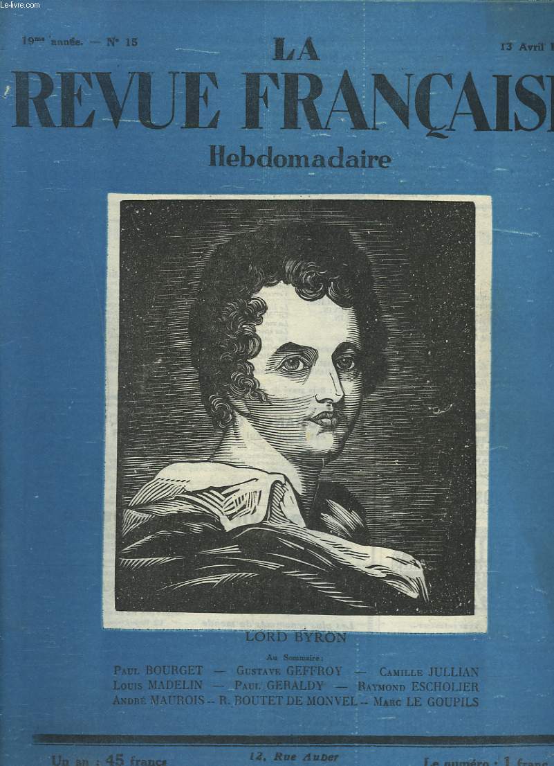 LA REVUE FRANCAISE, 19e ANNEE, N15, 13 AVRIL 1924. LORD BYRON / AU SOMMAIRE : PAUL BOURGET/ GUSTAZVE GEFFROY/ CAMILLE JULLIAN/ LOUIS MADELIN/ PAUL GERALDY/ R. ESCHOLIER/ ANDRE MAUROIS/ R. BOUTET DE MONVEL/ MARC LE GOUPIL.