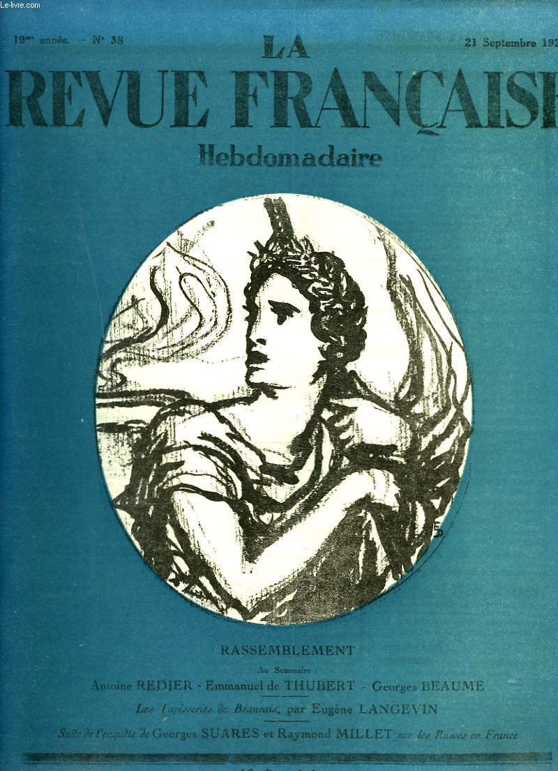LA REVUE FRANCAISE, 19e ANNEE, N38, 21 SEPTEMBRE 1924. RASSEMBLEMENT/ AU SOMMAIRE: A. REDIER/ EMMANUEL DE THUBERT/ G. BEAUME/ LES TAPISSERIES DE BEAUVAIS par EUGENE LANGEVIN/ SUITE DE L'ENQUETE DE G. SUARES ET R. MILLET SUR LES RUSSES EN FRANCE.