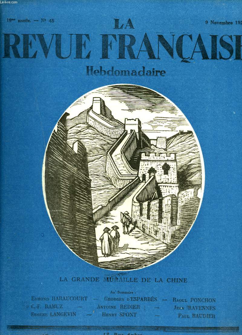 LA REVUE FRANCAISE, 19e ANNEE, N45, 9 NOVEMBRE 1924. LA GRANDE MURAILLE DE LA CHINE / AU SOMMAIRE : EDMOND HARAUCOURT/ GEORGES D'ESPARBES/ RAOUL PONCHON/ C.-F. RAMUZ/ A. REDIER/ JEAN RAVENNES / EUGENE LANGEVIN/ HENRY SPONT / PAUL BAUDIER.