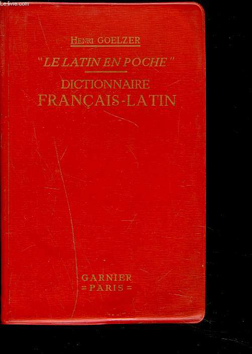 LE LATIN EN POCHE. DICTIONNAIRE FRANCAIS-LATIN. Extrait du Nouveau Dictionnaire Franais-Latin. Contenant tous les mots usuels de la langue Franaise du XVIIe sicle  nos jours.