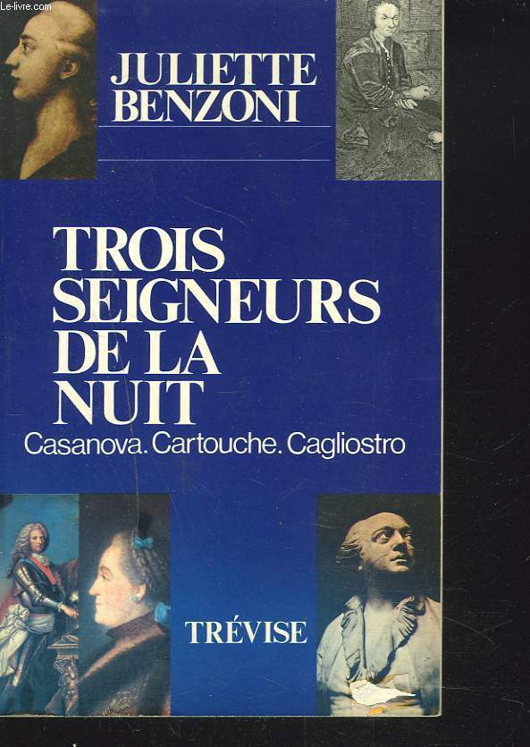 TROIS SEIGNEURS DE LA NUIT. CASANOVA - CARTOUCHE - CAGLIOSTRO.