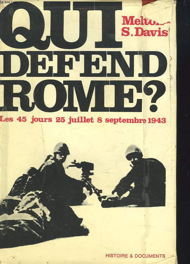 QUI DEFEND ROME ?. LES 45 JOURS : 25 JUILLET-8 SEPTEMBRE 1943.