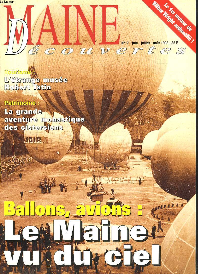 MAINE DECOUVERTES N17, JUIN-AOT 1998. BALLONS, AVIONS : LE MAINE VU DU CIEL / TOURISME : L'ETRANGE MUSEE ROBERT TATIN / PATRIMOINE : LA GRANDE AVENTURE MONASTIQUE DES CISTERCIENS.
