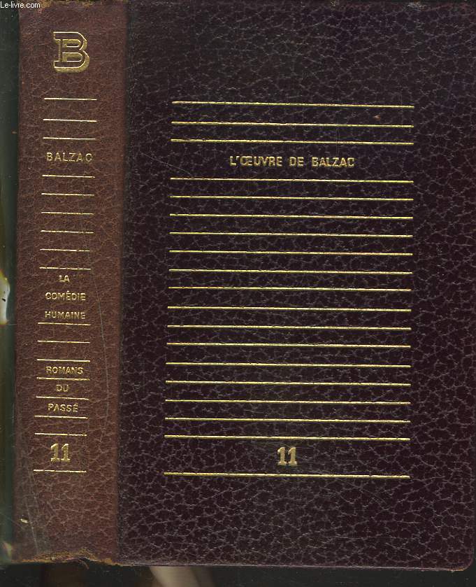 L'OEUVRE DE BALZAC. TOME XI. LA COMEDIE HUMAINE. ROMANS DU PASSE / CREER LE REEL, ETUDE DE JEAN CASSOU/ SUR CATHERINE DE MEDICIS/ L'ENFANT MAUDIT/ LE REQUISITIONNAIRE/ UN EPISODE SOUS LA TERREUR/ UNE PASSION DANS LE DESERT/ LES CHOUANS...