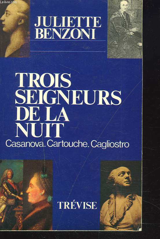 TROIS SEIGNEURS DE LA NUIT. CASANOVA, CARTOUCHE, CAGLIOSTRO.