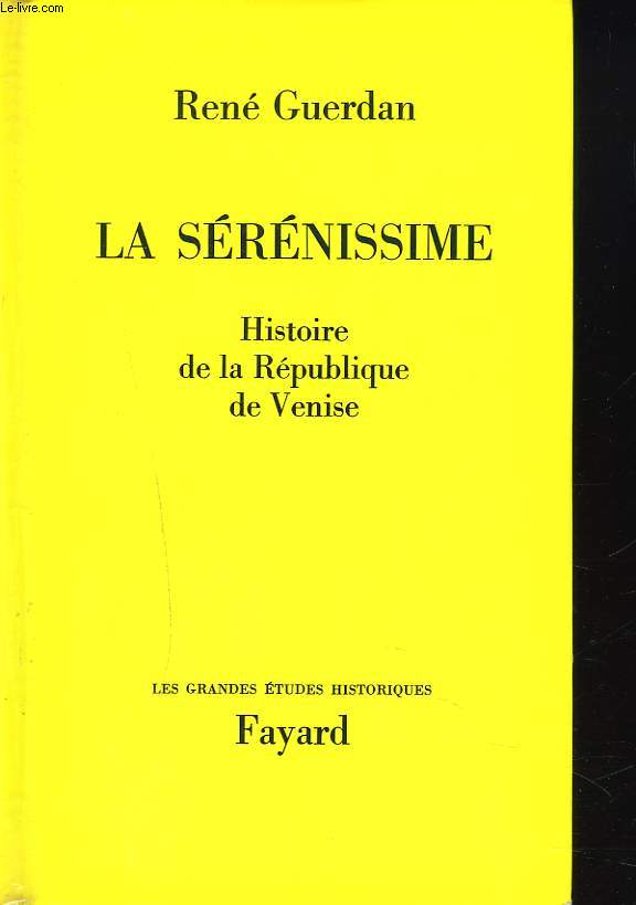 LA SERENISSIME. HISTOIRE DE LA REPUBLIQUE DE VENISE.