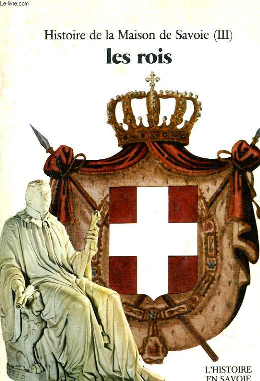 L'HISTOIRE EN SAVOIE, REVUE TRIMESTRIELLE HISTORIQUE. HISTOIRE DE LA MAISON DE SAVOIE III. LES ROIS (XVIIIe-XXe SIECLES) par ANDRE PALLUEL-GUILLARD.