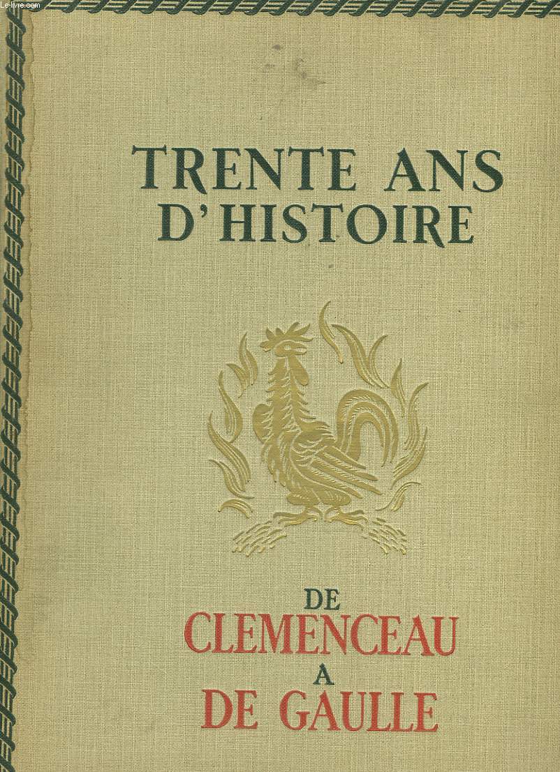 TRENTE ANS D'HISTOIRE DE CLEMENCEAU A DE GAULLE. 1918-1948.