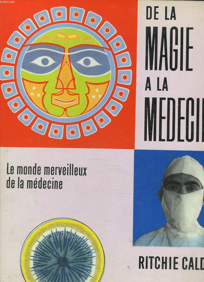 DE LA MAGE A LA MEDECINE. LE MONDE MERVEILLEUX DE LA MEDECINE.