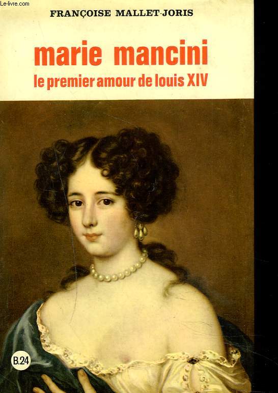 MARIE MANCINI. LE PREMIER AMOUR DE LOUIS XIV.