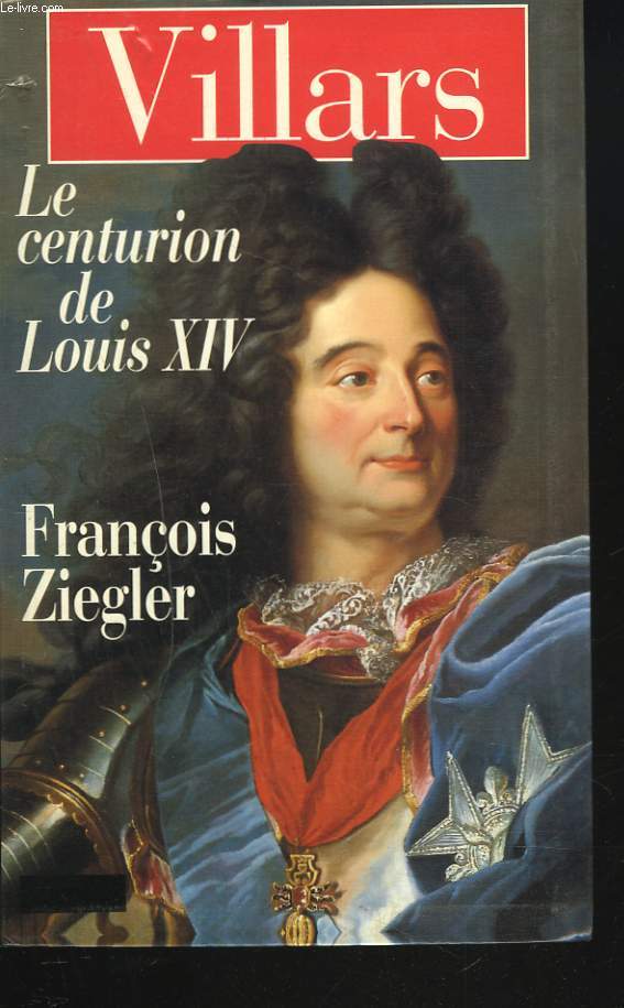 VILLARS. LE CENTURION DE LOUIS XIV.