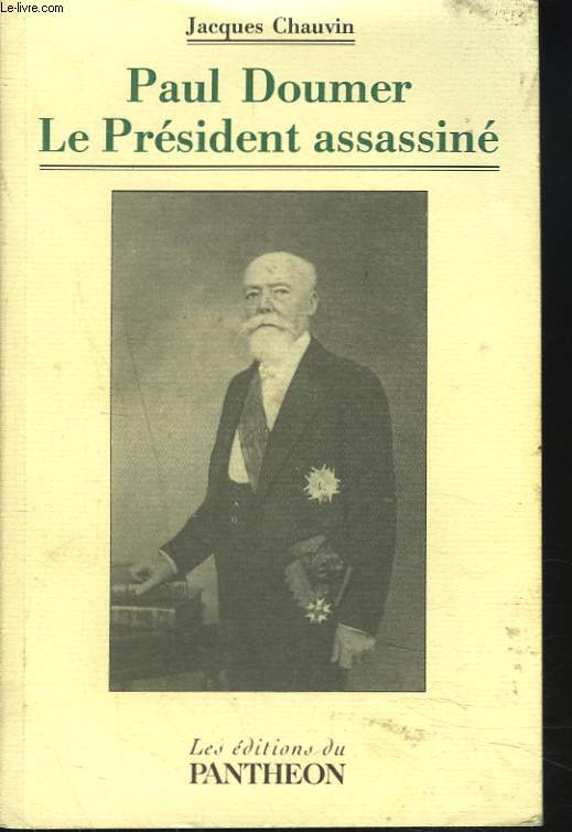 PAUL DOUMER. LE PRESIDENT ASSASSINE.