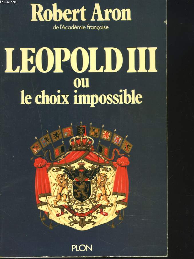 LEOPOLD III ou LE CHOIX IMPOSSIBLE.