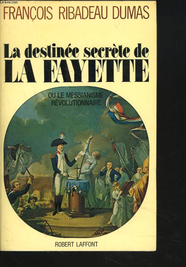 LA DESTINEE SECRETE DE LA FAYETTE ou LE MESSIANISME REVOLUTIONNAIRE.