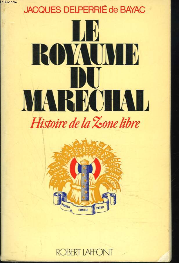 LE ROYAUME DU MARECHAL. HISTOIRE DE LA ZONE LIBRE.