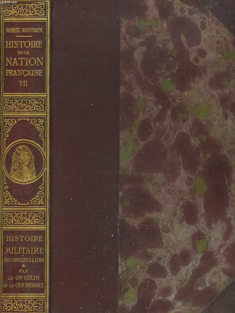 HISTOIRE DE LA NATION FRANCAISE. TOME VII. HISTOIRE MILITAIRE ET NAVALE. PREMIER VOLUME. DES ORIGINES AUX CROISADES par LE GENERAL J. COLIN / DES CROISADES A LA REVOLUTION par LE COLONEL F. REBOUL.