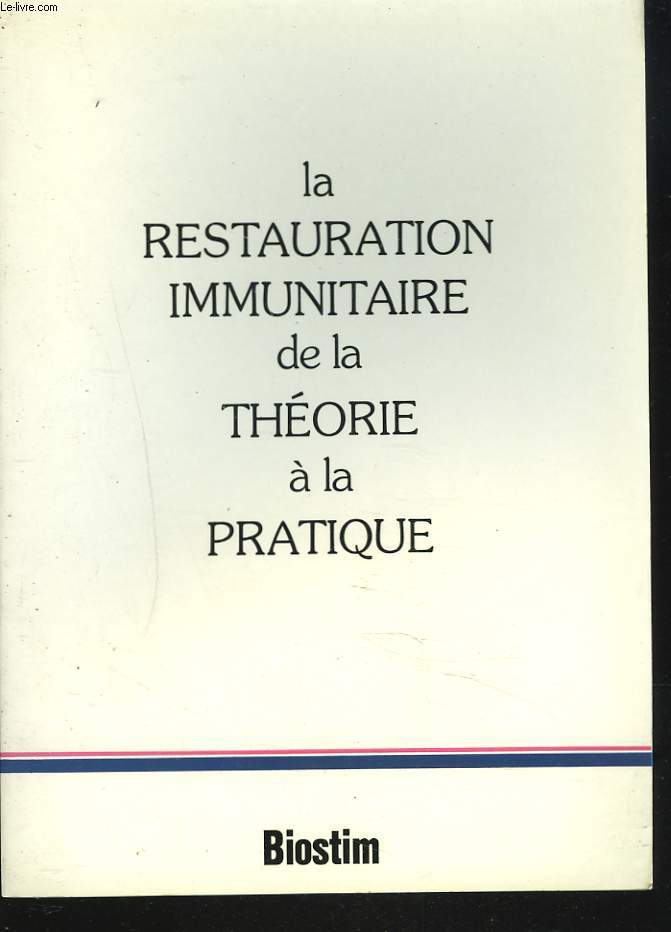 LA RESTAURATION IMMUNITAIRE. DE LATHEORIE A LA PRATIQUE. BIOSTIM