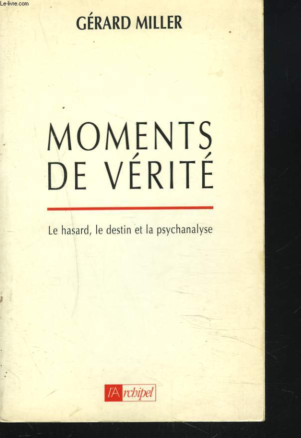 MOMENTS DE VERITE. LE HASARD, LE DESTIN ET LA PSYCHANALYSE.