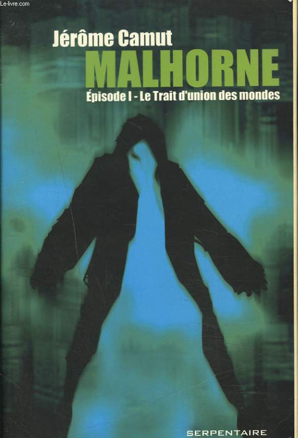 MALHORNE. EPISODE I. LE TRAIT D'UNION DES MONDES.