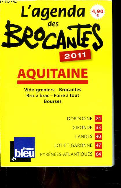 L4AGENDA DES BROCANTES 2011. AQUITAINE. VIDE-GRENIERS, BROCANTES, BRIC A BRAC, FOIRE A TOUT, BOURSES.