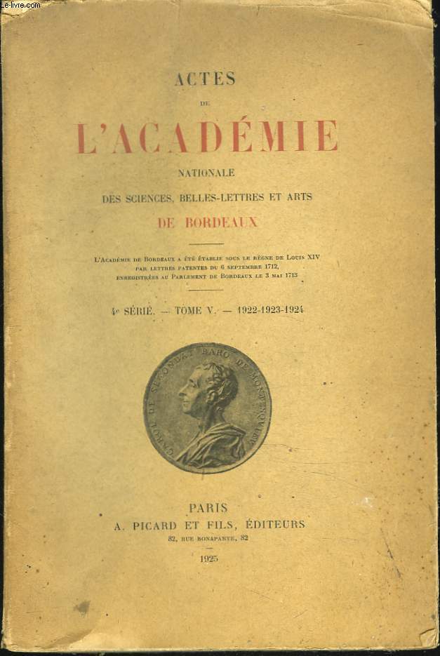 ACTES DE L'ACADEMIE NATIONALE DES SCIENCES, BELLES-LETTRES ET ARTS DE BORDEAUX. 4e SERIE, TOME V, 1922, 1923, 1924. L'EVOLUTION ACTUELLE DE L'ASTRONOMIE THEORIQUE par M. LUC PICART/ LA VIE FUTURE D'APRES HOMERE ET VIRGILE par M. JOSEPH MAXWELL / ...