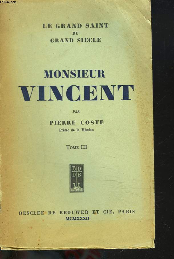 LE GRAND SAINT DU GRAND SIECLE. MONSIEUR VINCENT. TOME III.