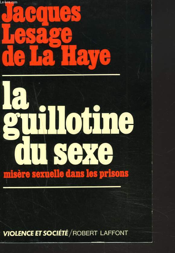 LA GUILLOTINE DU SEXE. MISERE SEXUELLE DANS LES PRISONS.