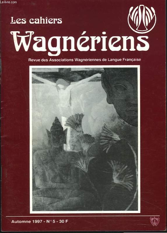 LES CAHIERS WAGNERIENS. REVUE DES ASSOCIATIONS WAGNERIENNES FRANCAISES. AUTOMNE 1997, N5. ANNIVERSAIRE DU CERCLE ROMAND par C. NIERLE/ ENTRETIEN AVEC ARMIN JORDAN, par CLYM/ BUNHILDE, UN PORTRAIT DE FAMILLE par J. RICHARDS / ...