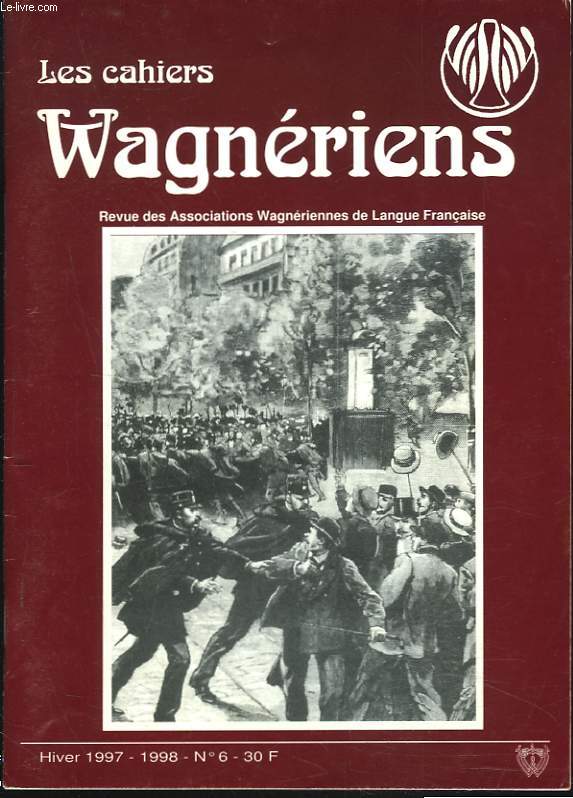 LES CAHIERS WAGNERIENS. REVUE DES ASSOCIATIONS WAGNERIENNES FRANCAISES. HIVER 1997-1998, N6. IN MEMORIAM SIR GEORG SOLTI par CLYM/ BAYREUTH 1997, CONCOURS DE CHANT par P. OLIVIER/ PARSIFAL AU CHATELET...