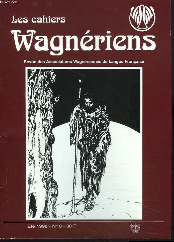 LES CAHIERS WAGNERIENS. REVUE DES ASSOCIATIONS WAGNERIENNES FRANCAISES. ETE 1998, N8. LE VAISSEAU FANTOME A BORDEAUX par R. LESUEUR/ TANNHUSER, GENESE D'UNE LEGENDE par A. GAMMAL/ DU BATACLAN AU VENUSBERG par F. GAGNEUX / ...