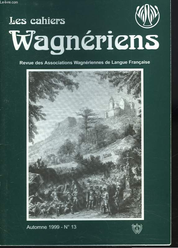 LES CAHIERS WAGNERIENS. REVUE DES ASSOCIATIONS WAGNERIENNES FRANCAISES. AUTOMNE 1999, N13. BAYREUTH 1999, IMPRESSIONS D'UN BOURSIER par C. PLANTE/ TANNHUSER A PARIS 1861/ ERNEST CHAUSSON ET LE DISQUE par C. MERLIN/ ...