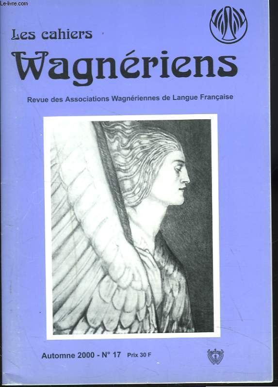 LES CAHIERS WAGNERIENS. REVUE DES ASSOCIATIONS WAGNERIENNES. AUTOMNE 2000, N17. SAISON LYRIQUE WAGNERIENNE / PAROLES DE CERCLES: L'ORIGINE CELTIQUE DE LA LEGENDE DE LOHENGRIN par GEORGE POISSON/ LA MUSIQUE DE WAGNER AU CINEMA par J.P. BRELET / ...