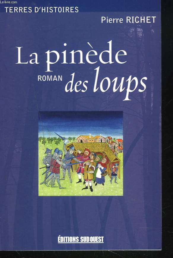 LA PINEDE DES LOUPS. ROMAN suivi d'un GLOSSAIRE DES TERMES GASCONS.