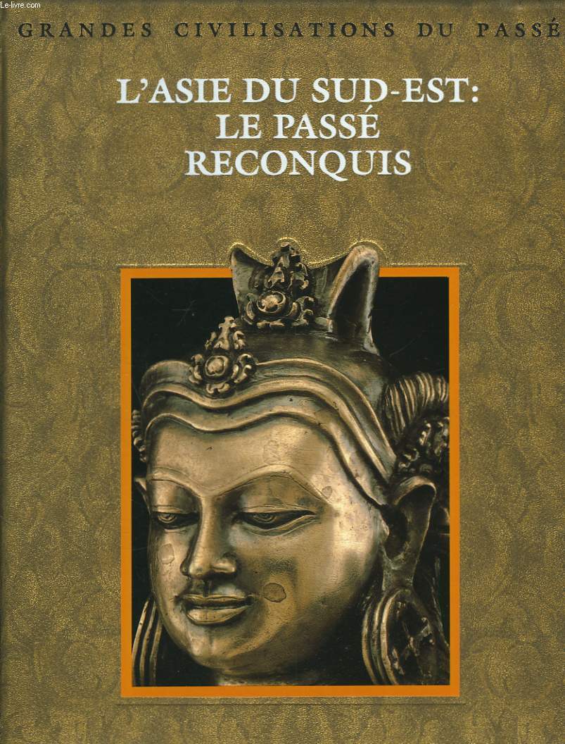 L'ASIE DU SUD-EST : LE PASSE RECONQUIS.