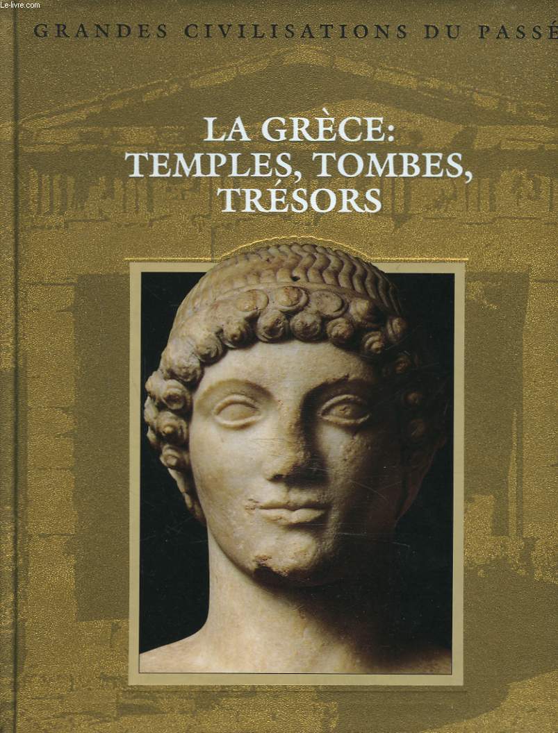 LA GRECE : TEMPLES, TOMBES, TRESORS.