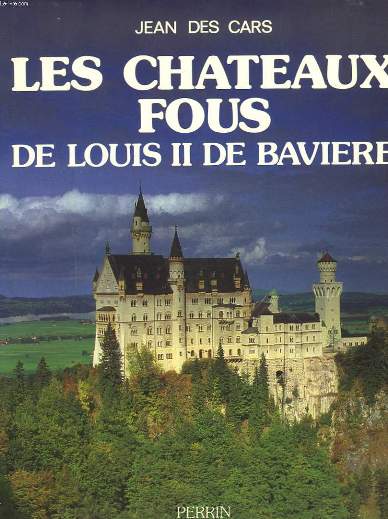 LES CHATEAUX FOUS DE LOUIS II DE BAVIERE