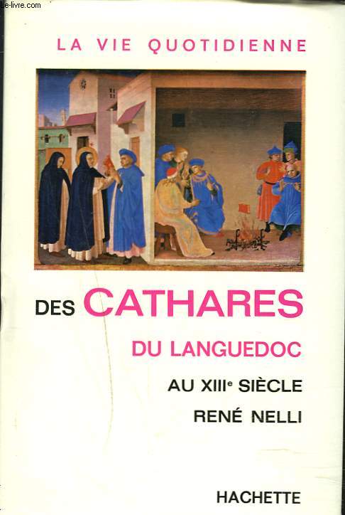 LA VIE QUOTIDIENNE DES CATHARES DU LANGUEDOC AU XIIIe SIECLE.