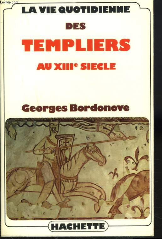 LA VIE QUOTIDIENNE DES TEMPLIERS AU XIIIe SIECLE.