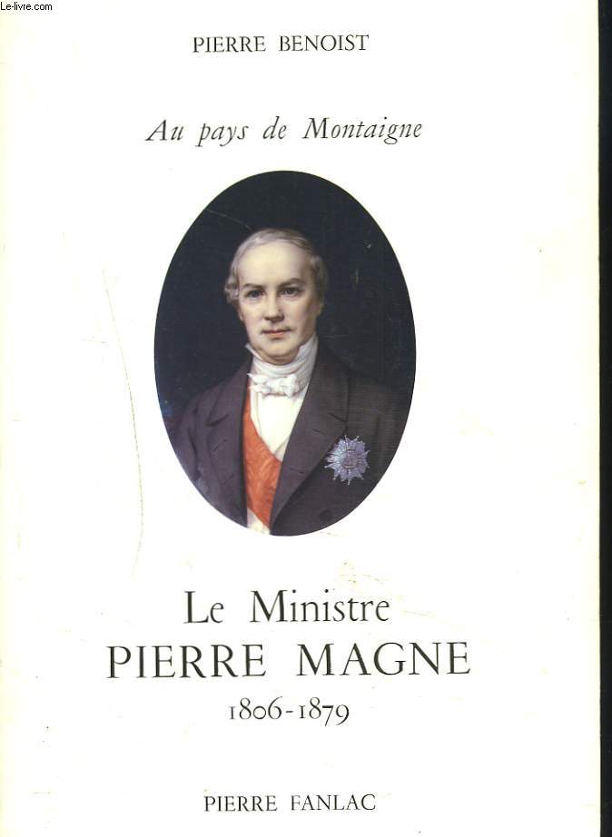 LE MINISTRE PIERRE MAGNE 1806-1879